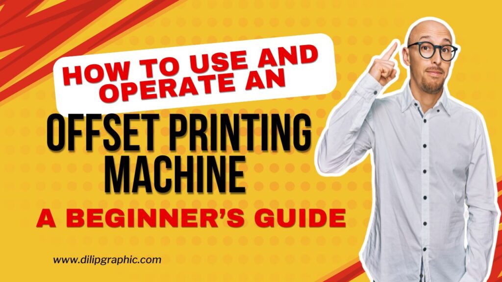 How to Use and Operate an Offset Printing Machine A Beginner’s Guide